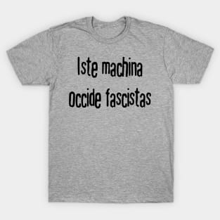 This Machine Kills Fascists (Interlingua) T-Shirt